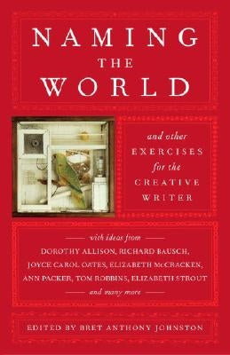 Naming the World: And Other Exercises for the Creative Writer Random House Trade