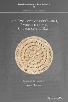 The Law Code of Īshōʿyahb I, Patriarch of the Church of the East Paperback Gorgias Press