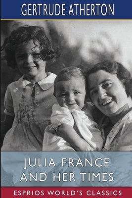 Julia France and Her Times (Esprios Classics) Paperback Blurb