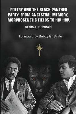 Poetry and the Black Panther Party: from Ancestral Memory, Morphogenetic Fields to Hip Hop Paperback Regina Jennings