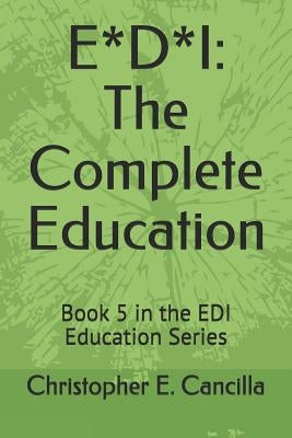 E*d*i: The Complete Education: Book 5 in the EDI Education Series Paperback Independently Published