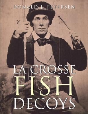 La Crosse Fish Decoys Paperback Balboa Press