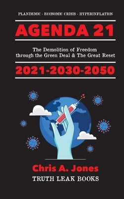 Agenda 21 Exposed!: The Demolition of Freedom through the Green Deal & The Great Reset 2021-2030-2050 Plandemic - Economic Crisis - Hyperi Paperback Truth Leak Books