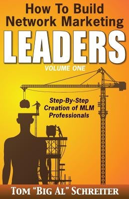 How To Build Network Marketing Leaders Volume One: Step-by-Step Creation of MLM Professionals Paperback Fortune Network Publishing Inc