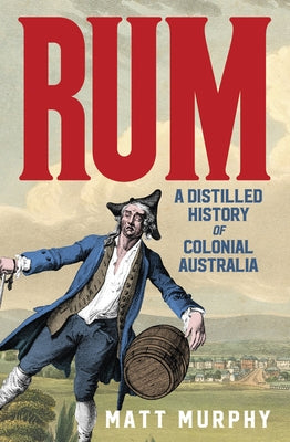 Rum: A Distilled History of Colonial Australia Paperback HarperCollins