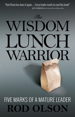 The Wisdom Lunch Warrior: Five Marks of a Mature Leader Cross Training Publishing