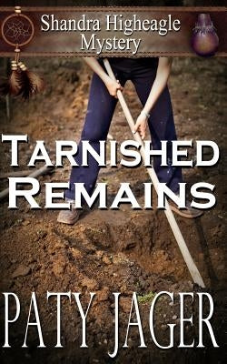 Tarnished Remains: Shandra Higheagle Mystery Paperback Patricia Jager