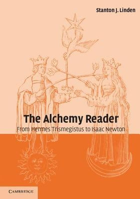 The Alchemy Reader: From Hermes Trismegistus to Isaac Newton Paperback Cambridge University Press