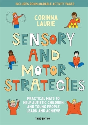Sensory and Motor Strategies (3rd Edition): Practical Ways to Help Autistic Children and Young People Learn and Achieve Paperback Jessica Kingsley Publishers