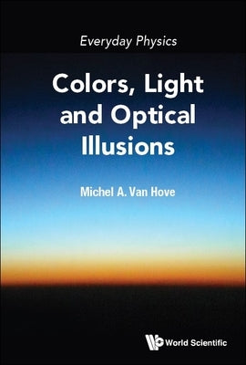 Everyday Physics: Colors, Light and Optical Illusions Paperback World Scientific Publishing Company