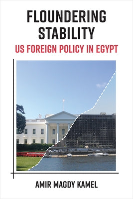 Floundering Stability: Us Foreign Policy in Egypt Paperback University of Michigan Press