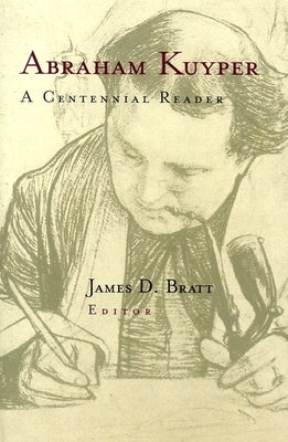 Abraham Kuyper: A Centennial Reader Paperback William B. Eerdmans Publishing Company