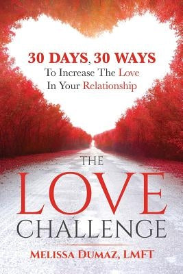 The Love Challenge: 30 Days, 30 Ways To Increase The Love In Your Relationship Paperback U Help You