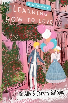 Learning How to Love: Biblical Skills to Improve Your Relationships Paperback Radiant Publishing