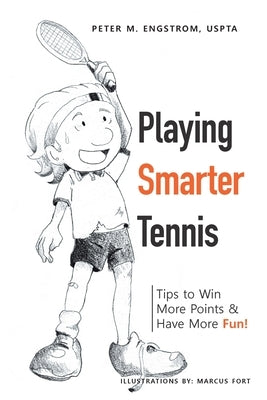 Playing Smarter Tennis: Tips to Win More Points & Have More Fun! Paperback Balboa Press
