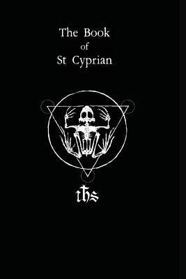 The Book of St. Cyprian: The Great Book of True Magic by Maggi, Humberto