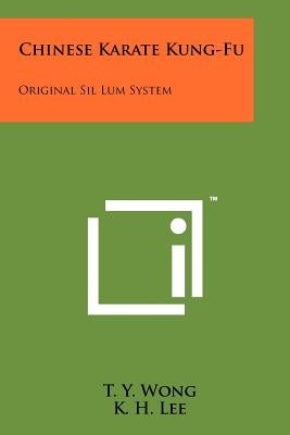 Chinese Karate Kung-Fu: Original Sil Lum System Paperback Literary Licensing, LLC