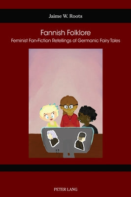 Fannish Folklore: Feminist Fan-Fiction Retellings of Germanic Fairy Tales Paperback Peter Lang Ltd, International Academic Publis