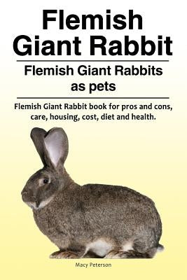 Flemish Giant Rabbit. Flemish Giant Rabbits as pets. Flemish Giant Rabbit book for pros and cons, care, housing, cost, diet and health. Paperback Zoodoo Publishing Flemish Giant Rabbit