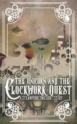 The Unicorn and the Clockwork Quest: A Steampunk Unicorn Story Paperback Midnight Tide Publishing