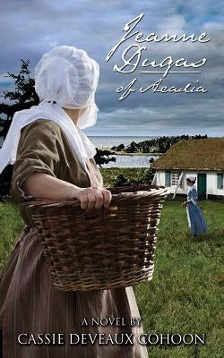 Jeanne Dugas of Acadia, a Novel Paperback Nimbus Publishing (CN)