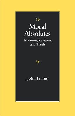 Moral Absolutes: Tradition, Revision, and Truth Paperback Catholic University of America Press