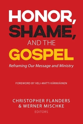 Honor, Shame, and the Gospel: Reframing Our Message and Ministry Paperback William Carey Publishing