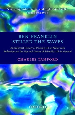 Ben Franklin Stilled the Waves: An Informal History of Pouring Oil on Water with Reflections on the Ups and Downs of Scientific Life in General Paperback Oxford University Press, USA