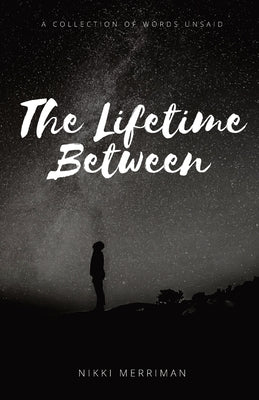 The Lifetime Between: A Collection of Words Unsaid Paperback CPR Publishing