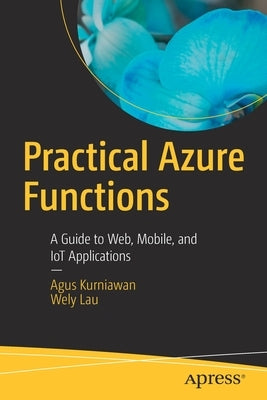 Practical Azure Functions: A Guide to Web, Mobile, and Iot Applications Paperback Apress