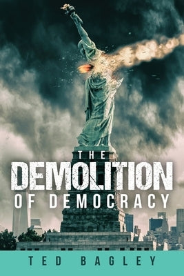 The Demolition of Democracy: Has America Lost Its Soul Paperback Ewings Publishing LLC