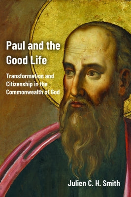 Paul and the Good Life: Transformation and Citizenship in the Commonwealth of God Paperback Baylor University Press