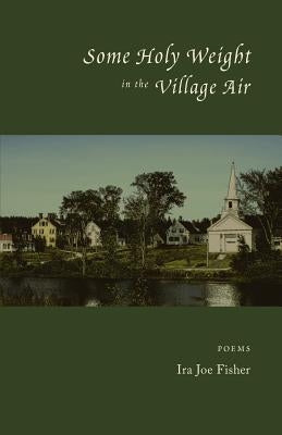 Some Holy Weight in the Village Air Paperback Athanata Arts