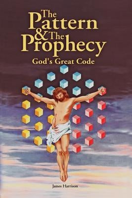The Pattern & the Prophecy: God's Great Code Paperback Isaiah Publications