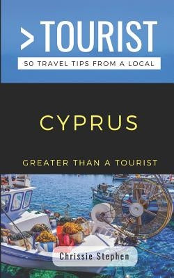 Greater Than a Tourist- Cyprus (Travel Guide Book from a Local): 50 Travel Tips from a Local Paperback Independently Published