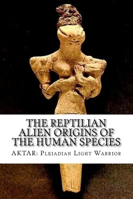 The Reptilian Alien Origins of the Human Species Paperback Createspace Independent Publishing Platform