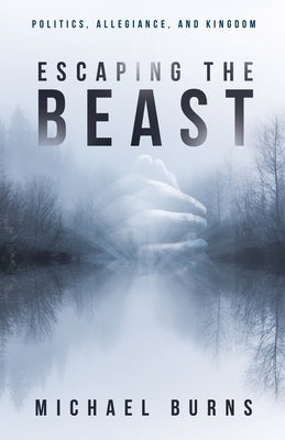 Escaping the Beast-Politics, Allegiance, and Kingdom Paperback Illumination Publishers Intl.