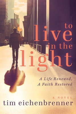 To Live in the Light: A Life Renewed, a Faith Restored Paperback Morgan James Fiction