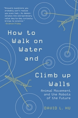How to Walk on Water and Climb Up Walls: Animal Movement and the Robots of the Future Paperback Princeton University Press