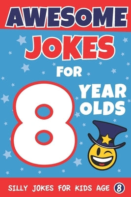 Awesome Jokes for 8 Year Olds: Silly Jokes for kids aged 8 Paperback Createspace Independent Publishing Platform