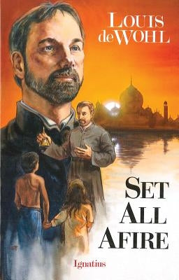 Set All Afire: A Novel of St. Francis Xavier Paperback Ignatius Press