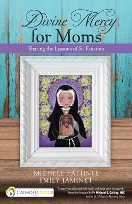 Divine Mercy for Moms: Sharing the Lessons of St. Faustina Paperback Ave Maria Press