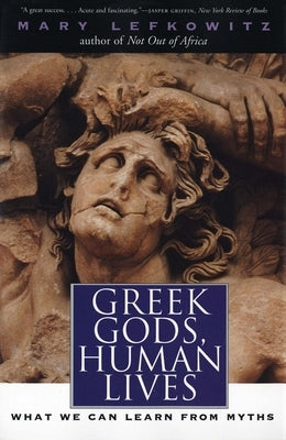 Greek Gods, Human Lives: What We Can Learn from Myths Paperback Yale University Press