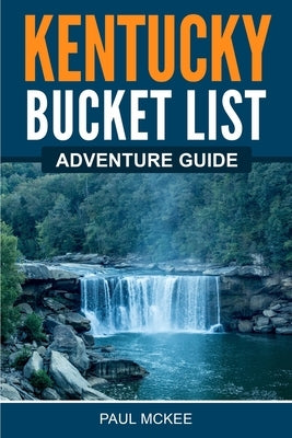 Kentucky Bucket List Adventure Guide Bridge Press