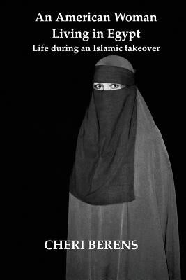 An American Woman Living in Egypt: Life during an Islamic takeover Paperback Masr Academic Press