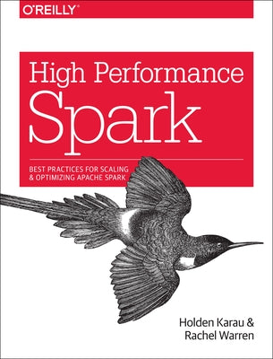 High Performance Spark: Best Practices for Scaling and Optimizing Apache Spark Paperback O'Reilly Media