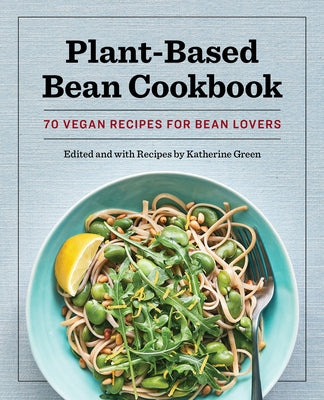 Plant-Based Bean Cookbook: 70 Vegan Recipes for Bean Lovers Paperback Rockridge Press