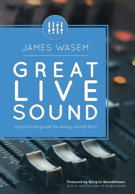 Great Live Sound: A practical guide for every sound tech Paperback Great Sound Institute