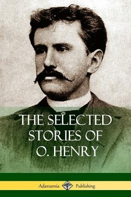 The Selected Stories of O. Henry Paperback Lulu.com