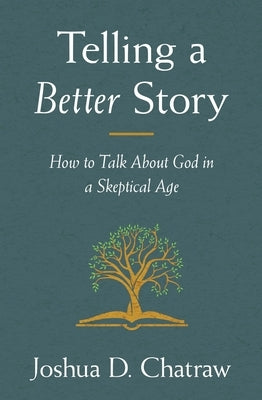 Telling a Better Story: How to Talk about God in a Skeptical Age Zondervan